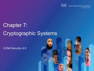CCNA Security v2.0
Chapter 7:
Cryptographic Systems
 