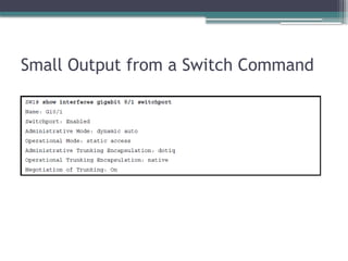 Small Output from a Switch Command
 