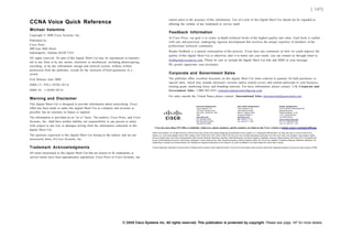 [ 147]

                                                                                                                cannot attest to the accuracy of this information. Use of a term in this digital Short Cut should not be regarded as
CCNA Voice Quick Reference                                                                                      affecting the validity of any trademark or service mark.

Michael Valentine
                                                                                                                Feedback Information
Copyright © 2008 Cisco Systems, Inc.
                                                                                                                At Cisco Press, our goal is to create in-depth technical books of the highest quality and value. Each book is crafted
Published by:                                                                                                   with care and precision, undergoing rigorous development that involves the unique expertise of members of the
Cisco Press                                                                                                     professional technical community.
800 East 96th Street
                                                                                                                Reader feedback is a natural continuation of this process. If you have any comments on how we could improve the
Indianapolis, Indiana 46240 USA
                                                                                                                quality of this digital Short Cut or otherwise alter it to better suit your needs, you can contact us through email at
All rights reserved. No part of this digital Short Cut may be reproduced or transmit-
                                                                                                                feedback@ciscopress.com. Please be sure to include the digital Short Cut title and ISBN in your message.
ted in any form or by any means, electronic or mechanical, including photocopying,
                                                                                                                We greatly appreciate your assistance.
recording, or by any information storage and retrieval system, without written
permission from the publisher, except for the inclusion of brief quotations in a
review.                                                                                                         Corporate and Government Sales
First Release June 2008                                                                                         The publisher offers excellent discounts on this digital Short Cut when ordered in quantity for bulk purchases or
                                                                                                                special sales, which may include electronic versions and/or custom covers and content particular to your business,
ISBN-13: 978-1-58705-767-0
                                                                                                                training goals, marketing focus, and branding interests. For more information, please contact: U.S. Corporate and
ISBN-10: 1-58705-767-0                                                                                          Government Sales 1-800-382-3419 corpsales@pearsontechgroup.com.
                                                                                                                For sales outside the United States please contact: International Sales international@pearsoned.com
Warning and Disclaimer
This digital Short Cut is designed to provide information about networking. Every
                                                                                                                                                      Americas Headquarters                                   Asia Pacific Headquarters                                 Europe Headquarters
effort has been made to make this digital Short Cut as complete and accurate as                                                                       Cisco Systems, Inc.                                     Cisco Systems. Inc.                                       Cisco Systems International BV
                                                                                                                                                      170 West Tasman Drive                                   168 Robinson Road                                         Haarler berg park
possible, but no warranty or fitness is implied.                                                                                                      San Jose. CA 95134-1706                                 #28-01 Capital Tower                                      Haarlerbergweg 13-19
                                                                                                                                                      USA                                                     Singapore068912                                           1101 CHAmsterdam
The information is provided on an "as is" basis. The authors, Cisco Press, and Cisco                                                                  www.cisco.com                                           wwwcisco.com                                              The Netherlands
                                                                                                                                                      Tel: 408 526-4000                                       Tel: +65 6317 7777                                        www-europe.cisco.com
Systems, Inc. shall have neither liability nor responsibility to any person or entity                                                                 800 553-NETS (6387)                                     Fax:+65 6317 7799                                         Tel:+31 0 800 020 0791
                                                                                                                                                      Fax:408 527-0883                                                                                                  Fax:+31 0 2 0 3 5 7 1100
with respect to any loss or damages arising from the information contained in this
                                                                                             Cisco has more than 200 offices worldwide. Addresses, phone numbers, and fax numbers are listed on the Cisco website at www.cisco.com/go/offices,
digital Short Cut.
                                                                                          ©2007 Cisco Systems. Inc. All rights reserved. CCVR the Cisco logo, and the Cisco Square Bridge logo are trademarks of Cisco Systems. Inc: Changing the Way We Work. Live, Play, and Learn is a service mark of Cisco
The opinions expressed in this digital Short Cut belong to the authors and are not        Systems, Inc.; and Access Registrar. Aironet, BPX. Catalyst. CCDA, CCDR CCIE, CCIP. CCNA, CCNR CCSP Cisco, the Cisco Certified Internetwork Expert logo, Cisco IOS, Cisco Press, Cisco Systems. Cisco Systems Capital,
                                                                                          the Cisco Systems logo, Cisco Unity, Enterprise/Solver, Ether Channel, EtherFast, EtherSwitch. Fast Step. Follow Me Browsing, FormShare. GigaDrive, GigaStack. HomeLink, Internet Quotient, IOS, iPhone, IP/TV. iQ Expertise, the
necessarily those of Cisco Systems, Inc.                                                  iQ logo. iQ Net Readiness Scorecard. iQuick Study. LightStream. Linksys. Meeting Place. MGX. Networking Academy. Network Registrar Packet. PIX. ProConnect. RateMUX. ScriptShare SlideCast. SMARTnet, StackWise. The
                                                                                          Fastest Way to Increase Your Internet Quotient, and TransPath are registered trademarks of Cisco Systems, Inc and/or its affiliates in the United States and certain other countries.


Trademark Acknowledgments                                                                 All other trademarks mentioned in this document or Website are the property of their respective owners The use of the word partner does not imply a partnership relationship between Cisco and any other company (0701R]


All terms mentioned in this digital Short Cut that are known to be trademarks or
service marks have been appropriately capitalized. Cisco Press or Cisco Systems, Inc.




                                                                       © 2008 Cisco Systems Inc. All rights reserved. This publication is protected by copyright. Please see page 147 for more details.
 