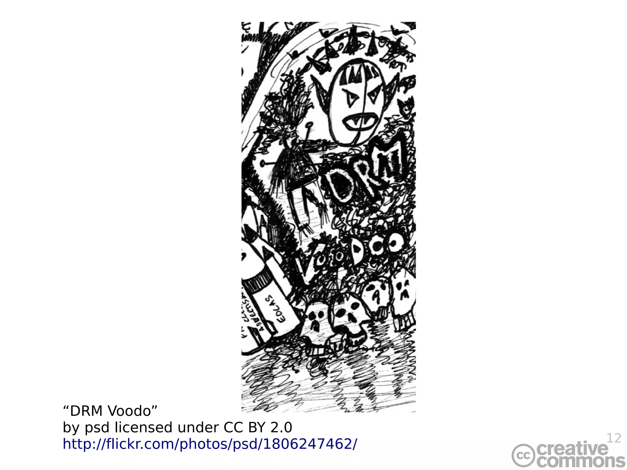 12
DRMfree
“DRM Voodo”
by psd licensed under CC BY 2.0
http://flickr.com/photos/psd/1806247462/
 