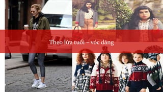 Theo lứa tuổi – vóc dáng
 