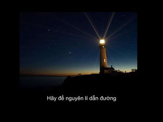 Hãy để nguyên lí dẫn đường
 