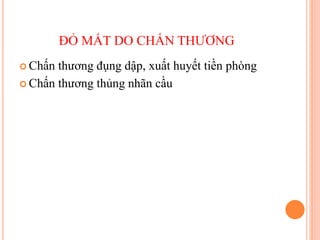 ĐỎ MẮT DO CHẤN THƯƠNG
 Chấn thương đụng dập, xuất huyết tiền phòng
 Chấn thương thủng nhãn cầu
 