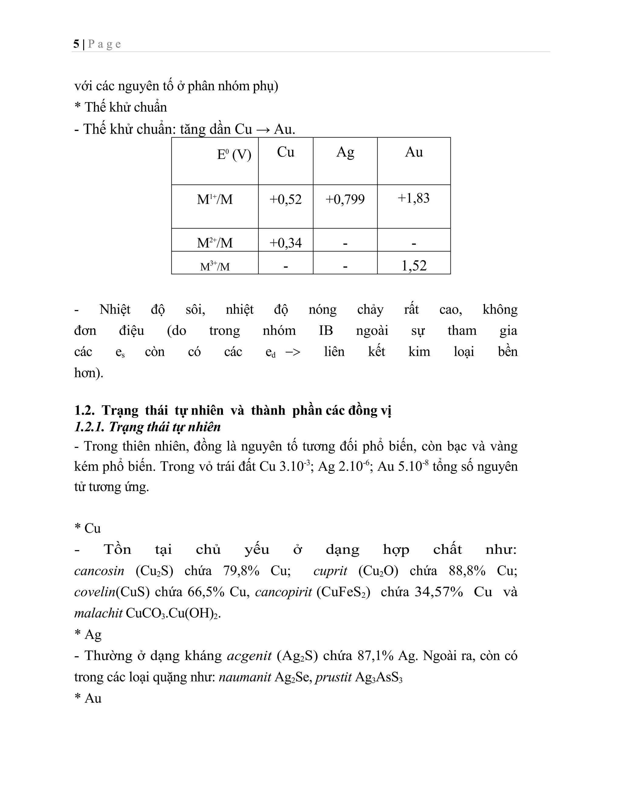 Cu + Ag+ ->    Cu2+ + Ag Cu + Fe3+ ->    Cu2+ + Fe2+ ♦ Một số phản ứng khác.<br />- Để oxi ngoài không khí ở nhiệt độ thường, đồng bị bao phủ một màng màu đỏ gồm đồng kim  loại  và  đồng  (I)  oxit.  oxit  được  tạo  bởi những phản ứng: