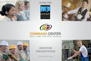 OTCQB: CCNI 
INVESTOR PRESENTATION 
September 2014  