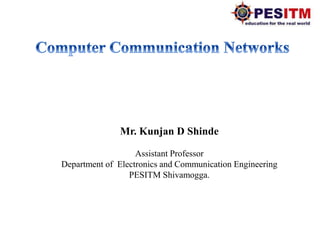 Mr. Kunjan D Shinde
Assistant Professor
Department of Electronics and Communication Engineering
PESITM Shivamogga.
 