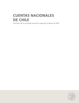 CUENTAS NACIONALES
DE CHILE
Evolución de la actividad económica segundo trimestre de 2016
 