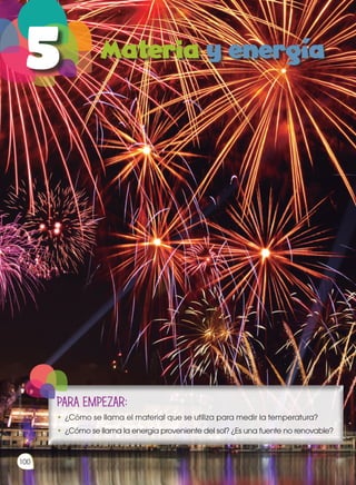 Prohibida
su
reproducción
100
PARA EMPEZAR:
•	¿Cómo se llama el material que se utiliza para medir la temperatura?
•	¿Cómo se llama la energía proveniente del sol? ¿Es una fuente no renovable?
Prohibida
su
reproducción
100
Prohibida
su
reproducción
 