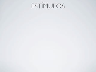 ESTÍMULOS
 