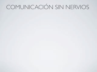 COMUNICACIÓN SIN NERVIOS
 
