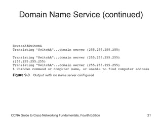 CCNA Guide to Cisco Networking Fundamentals, Fourth Edition 21
Domain Name Service (continued)
 