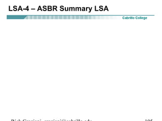 LSA-4 – ASBR Summary LSA 
Rick Graziani graziani@cabrillo.edu 105 
 