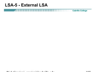 LSA-5 - External LSA 
Rick Graziani graziani@cabrillo.edu 107 
 