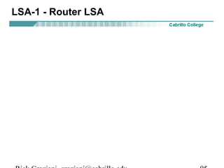 LSA-1 - Router LSA 
Rick Graziani graziani@cabrillo.edu 95 
 