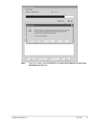 Step 4 In the next window, enter 10.10.10.10 in the Enter the IP address of a host in the destination network field. 
© 2006 Cisco Systems, Inc. Lab Guide 37 
 