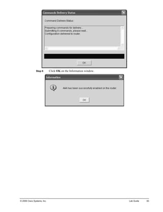 Step 6 Click OK on the Information window. 
© 2006 Cisco Systems, Inc. Lab Guide 83 
 