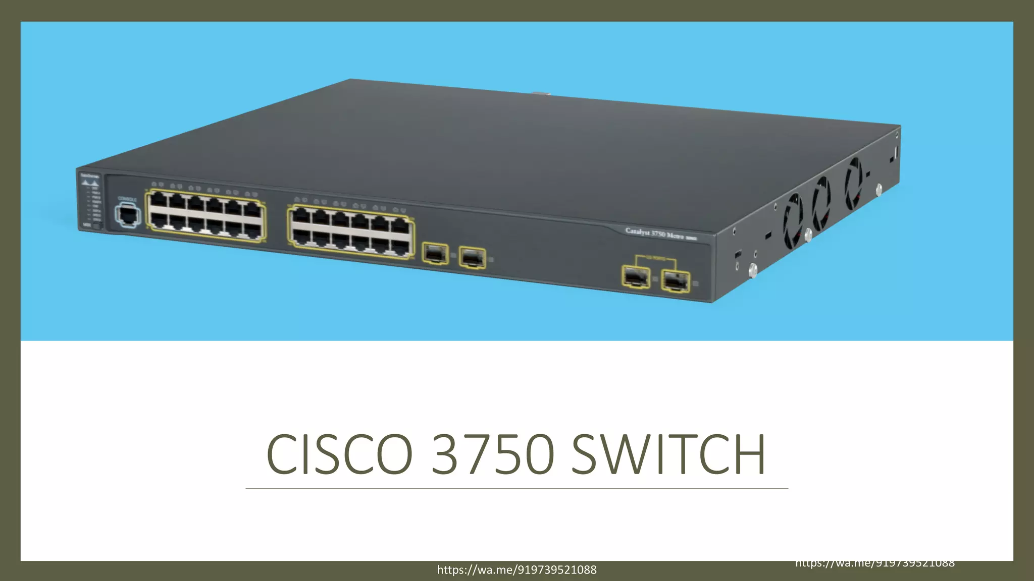 CISCO 3750 SWITCH
16/04/20
Sagar || www.NetworkJourney.com ||
Youtube.com/c/NetworkJourney || Whatsapp:
https://wa.me/919739521088
Whatsapp:
https://wa.me/919739521088
 