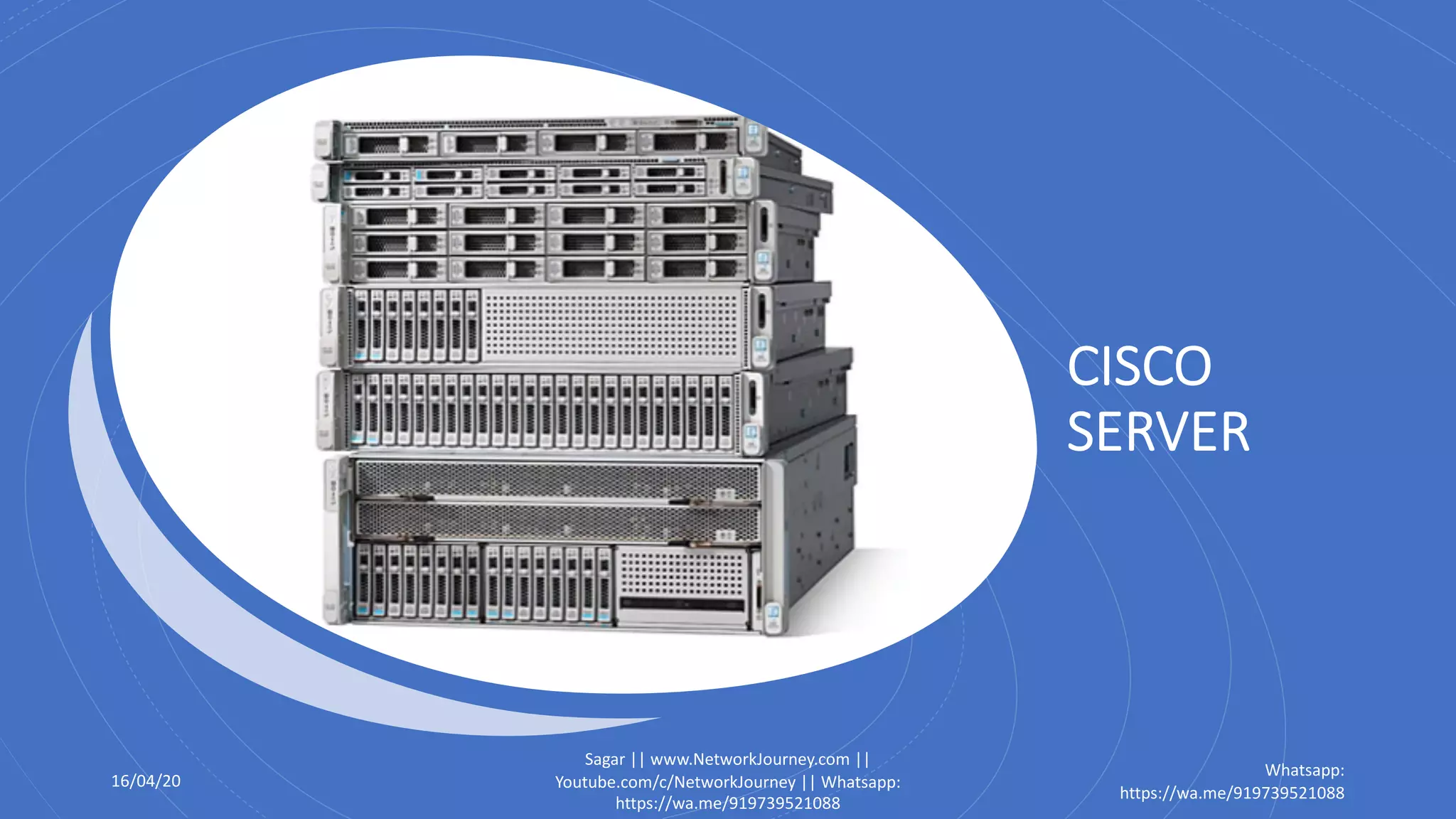 CISCO
SERVER
16/04/20
Sagar || www.NetworkJourney.com ||
Youtube.com/c/NetworkJourney || Whatsapp:
https://wa.me/919739521088
Whatsapp:
https://wa.me/919739521088
 
