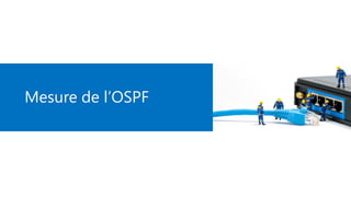 Mesure de l’OSPF
 