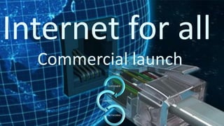 Telefonica
Customer Centric Networks – Patrick Lopez
14
Internet for all
Commercial launch
CUSTOMER
CENTRIC
NETWORKS
 