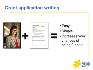 Grant application writing

• Easy
• Simple
• Increases your
chances of
being funded

 