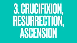 3.CRUCIFIXION,
RESURRECTION,
ASCENSION
 