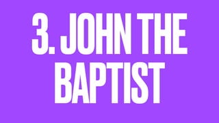 3.JOHNTHE
BAPTIST
 