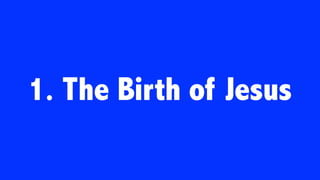1. The Birth of Jesus
 