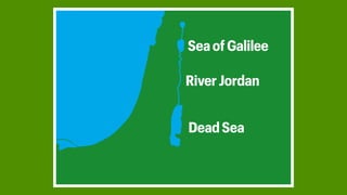RiverJordan
SeaofGalilee
DeadSea
 