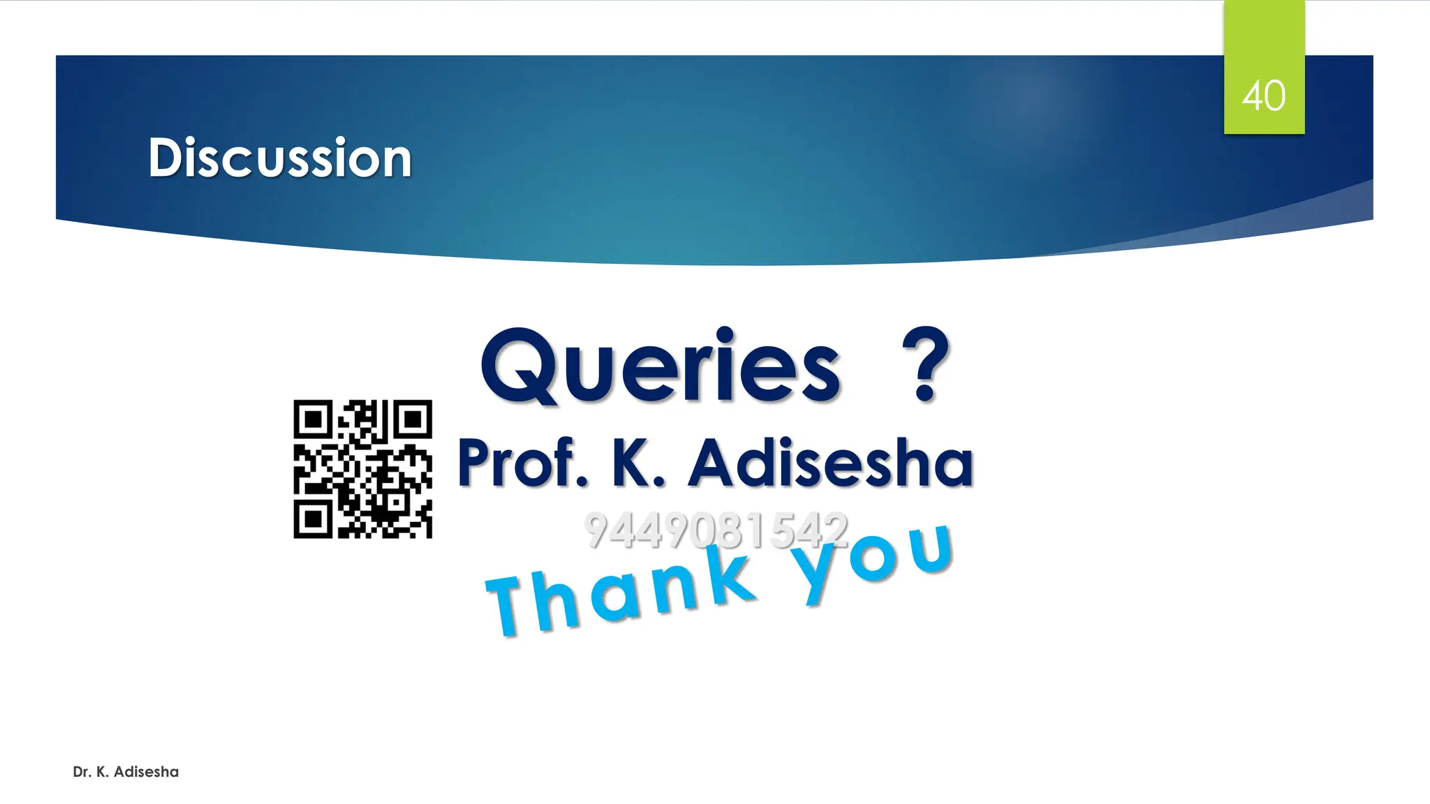 Discussion
Dr. K. Adisesha
40
Queries ?
Prof. K. Adisesha
9449081542
 