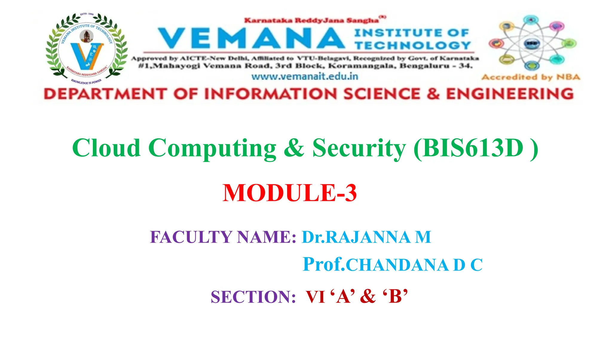 Cloud Computing & Security (BIS613D )
FACULTY NAME: Dr.RAJANNA M
Prof.CHANDANA D C
SECTION: VI ‘A’ & ‘B’
MODULE-3
 