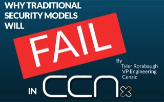 Why Traditional Security Models Will Fail In CCNX