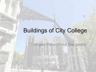Buildings of City College Changes throughout the years 