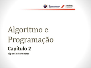 Algoritmo e
Programação
Capítulo 2
Tópicos Preliminares
 