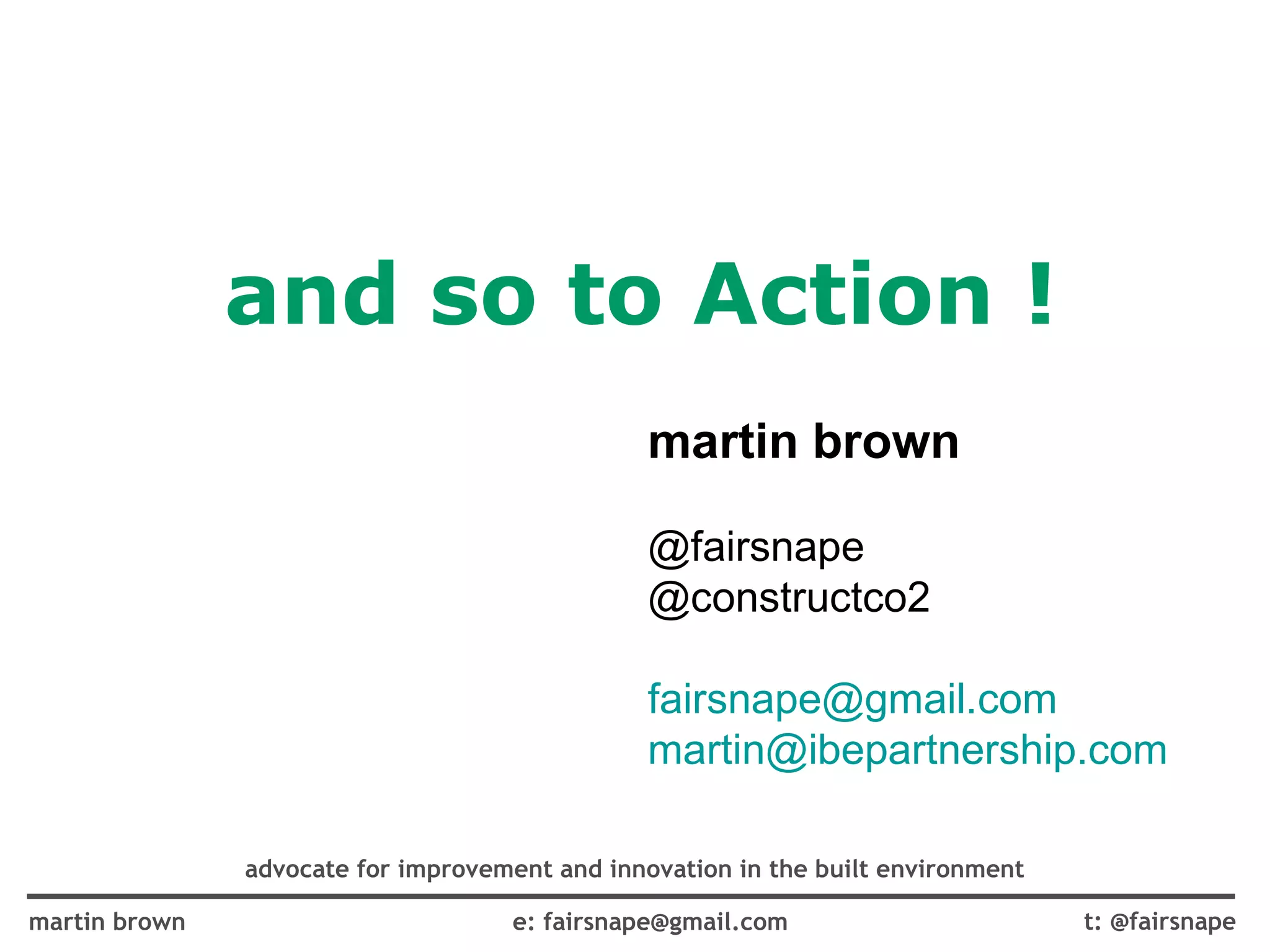 and so to Action ! martin brown @fairsnape @constructco2 [email_address] [email_address] 
