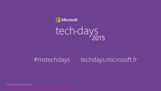 © 2015 Microsoft Corporation. All rights reserved.
tech days•
2015
#mstechdays techdays.microsoft.fr
Implémenter son cloud privé pour héberger des machines virtuelles
 