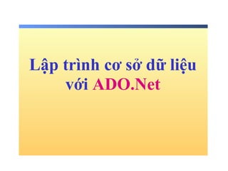 Lập trình cơ sở dữ liệu với  ADO.Net   