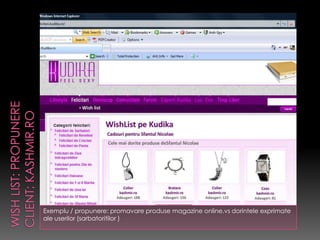 Exemplu / propunere: promavare produse magazine online.vs dorintele exprimate
ale userilor (sarbatoritilor )
 