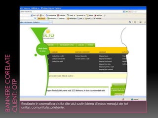 Realizate in cromatica si stilul site-ului sustin ideea si induc mesajul de tot
unitar, comunitate, prietenie.
 