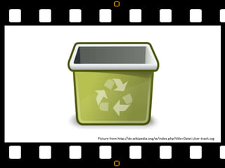 Picture from http://de.wikipedia.org/w/index.php?title=Datei:User-trash.svg
 