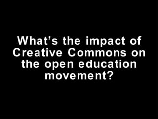 What’s the impact of Creative Commons on the open education movement? 