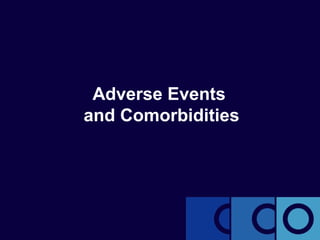 Adverse Events
and Comorbidities
 