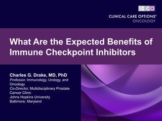 Charles G. Drake, MD, PhD
Professor, Immunology, Urology, and
Oncology
Co-Director, Multidisciplinary Prostate
Cancer Clinic
Johns Hopkins University
Baltimore, Maryland
What Are the Expected Benefits of
Immune Checkpoint Inhibitors
 