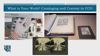 What is Your Work? Cataloging and Context in CCO