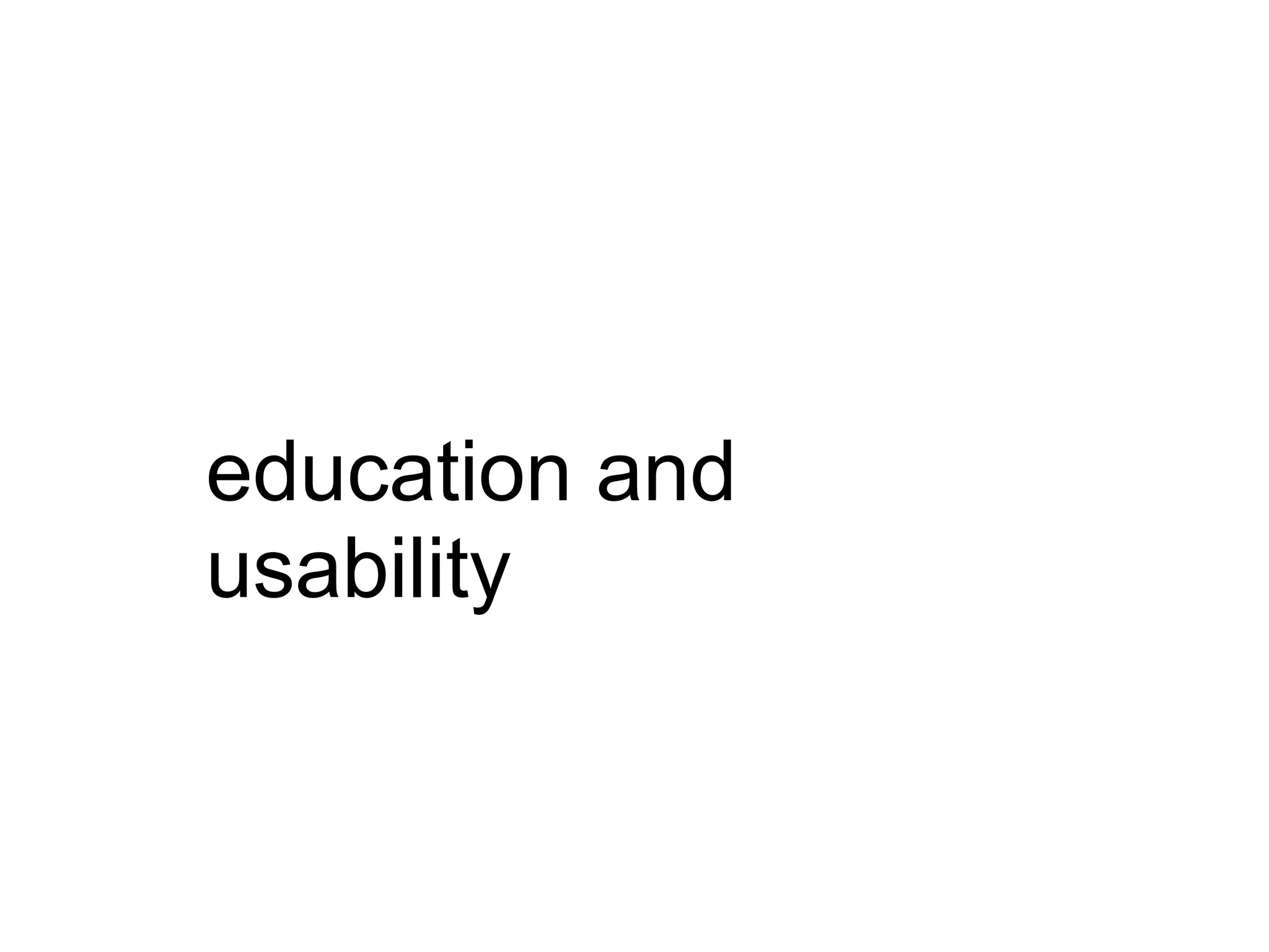 education and
usability
 