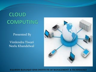 Presented By 
Vimlendra Tiwari 
Neelu Khandelwal 
RAJARSHI RANANJAY SINH INSTITUTE OF MANAGEMENT & TECHNOLOGY 
 