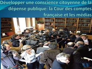 Développer une conscience citoyenne de la dépense publique: la Cour des comptes française et les médias 