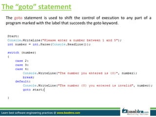 The “goto” statement
The goto statement is used to shift the control of execution to any part of a
program marked with the label that succeeds the goto keyword.
 