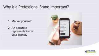 Why is a Professional Brand Important?
1. Market yourself
2. An accurate
representation of
your identity
 