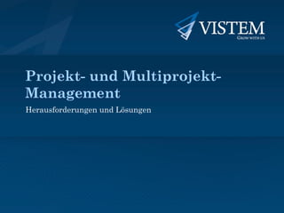 Projekt- und Multiprojekt-
Management
Herausforderungen und Lösungen
 